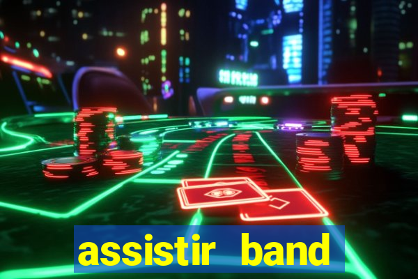 assistir band online ao vivo gratis